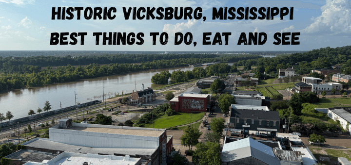 Historic Vicksburg, Mississippi: Best Things to Do, Eat and See